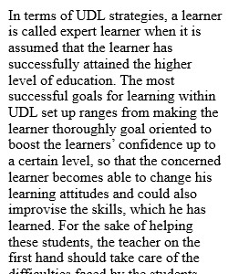 According to the UDL Guidelines, an expert learner is one who has reached the highest levels of each UDL principle. What are some of the barriers that would hinder your students from attaining "expert" status as learners? What might you do to help? Please